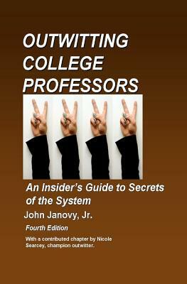 Outwitting College Professors, 4th Edition by John Janovy Jr
