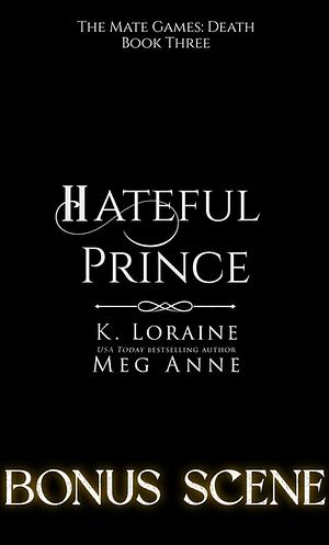 Hateful Prince: Bonus Scene  by K. Loraine, Meg Anne