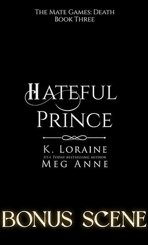 Hateful Prince: Bonus Scene  by Meg Anne, K. Loraine