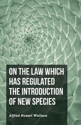 On the Law Which Has Regulated the Introduction of New Species by Alfred Russel Wallace