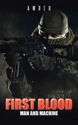 First Blood: Man and Machine by Amber