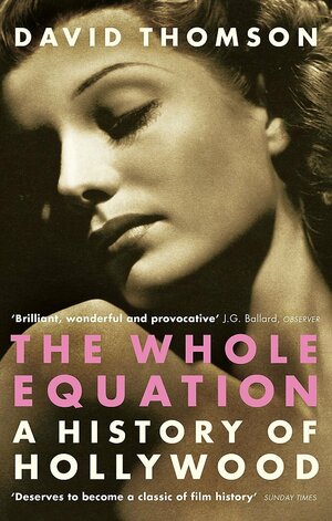 The Whole Equation: A History of Hollywood by David Thomson