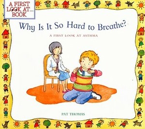 Why Is It So Hard to Breathe?: A First Look at Asthma by Leslie Harker, Pat Thomas