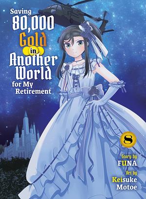 Saving 80,000 Gold in Another World for my Retirement (Light Novel), Vol. 8 by FUNA