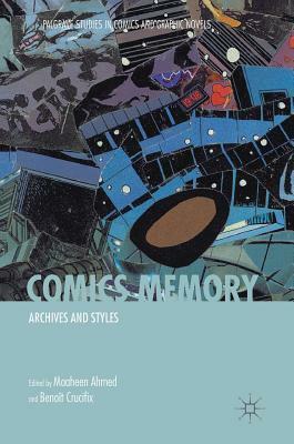 Comics Memory: Archives and Styles by Maaheen Ahmed, Benoit Crucifix
