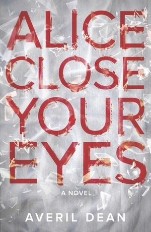 Alice Close Your Eyes by Averil Dean