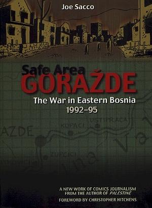 Safe Area Goražde: The War in Eastern Bosnia, 1992-1995 by Christopher Hitchens, Joe Sacco