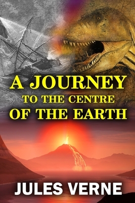 A Journey to the Centre of the Earth: a classic science fiction novel by Jules Verne by Jules Verne