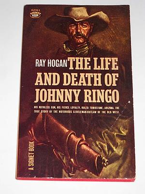 The Life and Death of Johnny Ringo by Ray Hogan