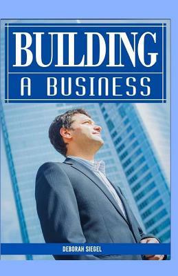 BUILDING A Business by Deborah Siegel