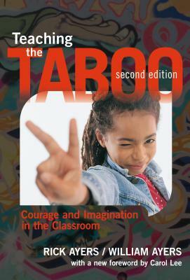 Teaching the Taboo: Courage and Imagination in the Classroom by William Ayers, Rick Ayers