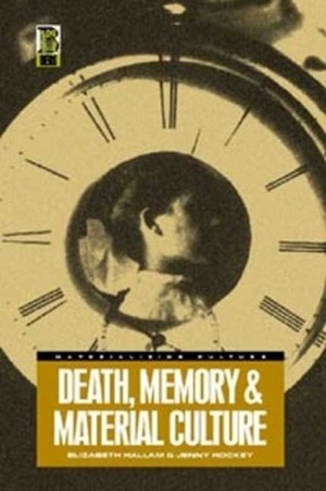 Death, Memory and Material Culture by Jenny Hockey, Elizabeth Hallam