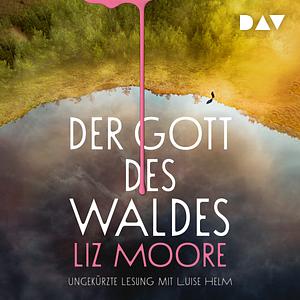 Der Gott des Waldes by Liz Moore