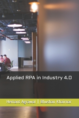 Applied RPA in Industry 4.0 by Hemant Agrawal, Bhushan Khairnar
