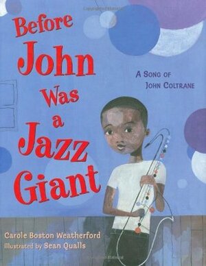 Before John Was a Jazz Giant: A Song of John Coltrane by Sean Qualls, Carole Boston Weatherford