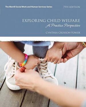 Exploring Child Welfare: A Practice Perspective by Cynthia Crosson-Tower