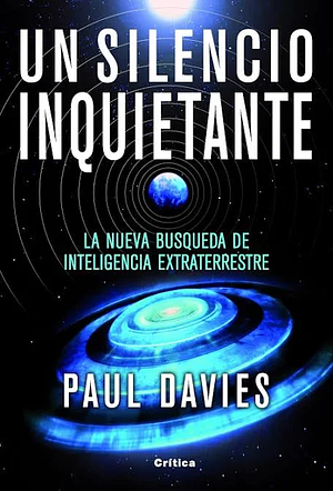 Un silencio inquietante. La nueva búsqueda de inteligencia extraterrestre by Paul C.W. Davies