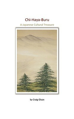 Chi-Haya-Buru: A Japanese Cultural Treasure by Craig Olson, Olson Craig Olson