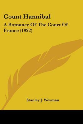 Count Hannibal: A Romance of the Court of France (1922) by Stanley J. Weyman