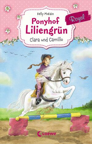 Ponyhof Liliengrün Royal (Band 3) - Clara und Camillo: Pferdebuch für Mädchen ab 7 Jahre by Kelly McKain