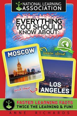 Everything You Should Know About Moscow and Los Angeles by Anne Richards