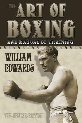 Art of Boxing and Manual of Training: The Deluxe Edition by William Edwards