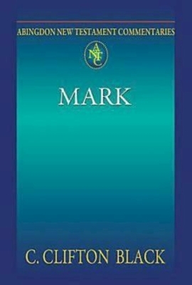 Abingdon New Testament Commentaries: Mark by C. Clifton Black