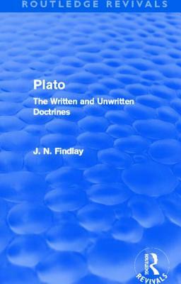 Plato (Routledge Revivals): Plato: The Written and Unwritten Doctrines by John Niemeyer Findlay