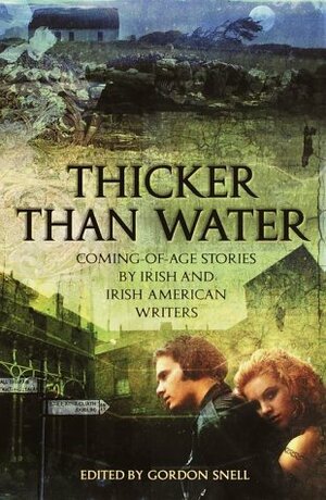 Thicker Than Water: Coming-of-Age Stories by Irish & Irish American Writers by Gordon Snell