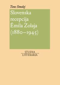 Slovenska recepcija Émila Zolaja (1880-1945) by Tone Smolej