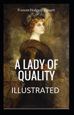 A Lady of Quality Illustrated by Frances Hodgson Burnett