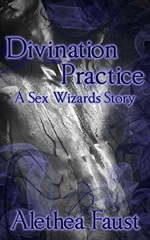 Divination Practice: A Sex Wizards Story by Alethea Faust