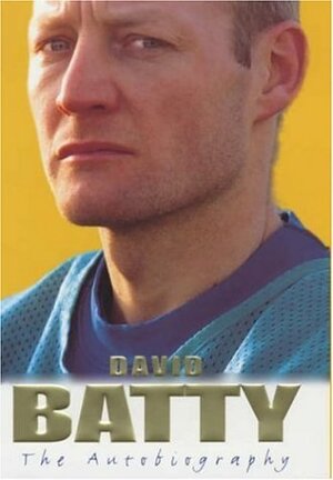 David Batty: The Autobiography by Bill Thornton, David Batty