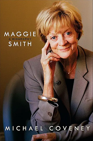 Maggie Smith: A Biography by Michael Coveney