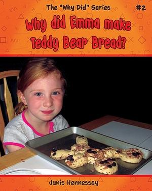 Why Did Emma Make Teddy Bear Bread? by Janis Hennessey