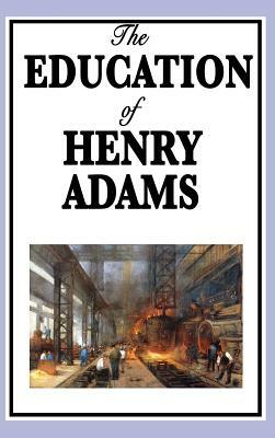 The Education of Henry Adams by Henry Adams