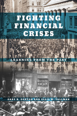 Fighting Financial Crises: Learning from the Past by Gary B. Gorton, Ellis W. Tallman