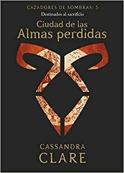 Ciudad de las Almas perdidas by Cassandra Clare