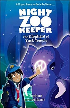 Night Zookeeper: The Elephant of Tusk Temple by Joshua Davidson, Giles Clare