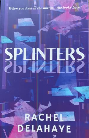 Splinters by Rachel Delahaye