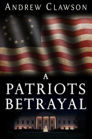 A Patriot's Betrayal by Andrew Clawson