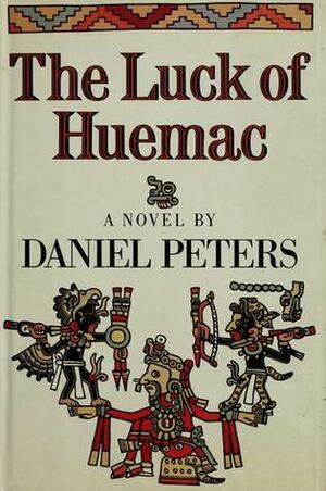 The Luck of Huemac by Daniel J. Peters