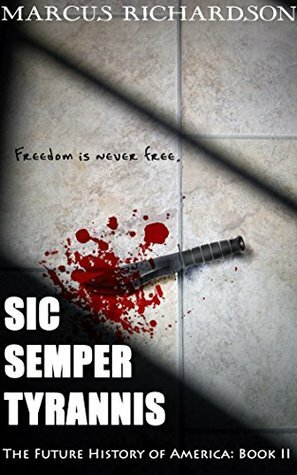 Sic Semper Tyrannis (Future History of America Book 2) by Marcus Richardson