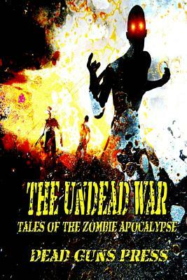 Undead War: Tales of the Zombie Apocalypse by John L. Thompson