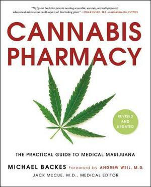 Cannabis Pharmacy: The Practical Guide to Medical Marijuana by Michael Backes