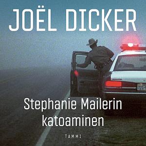 Stephanie Mailerin katoaminen by Joël Dicker