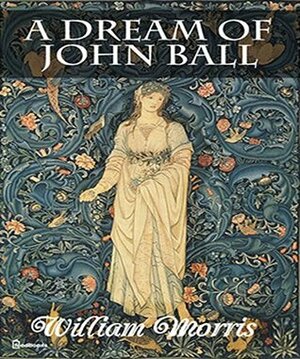 A Dream of John Ball: (illustrated) by William Morris