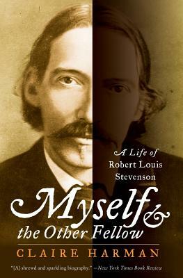 Myself and the Other Fellow: A Life of Robert Lewis Stevenson by Claire Harman
