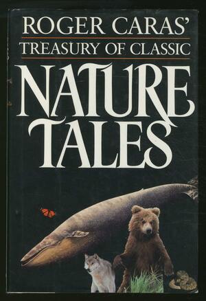 Roger Caras' Treasury of Classic Nature Tales by Roger A. Caras