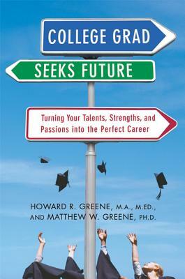 College Grad Seeks Future: Turning Your Talents, Strengths, and Passions Into the Perfect Career by Howard R. Greene, Matthew W. Greene